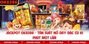 Jackpot OK8386 - Tần Suất Nổ Dày Đặc Cứ 10 Phút Một Lần