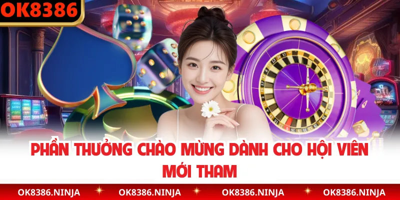 Phần thưởng chào mừng dành cho hội viên mới tham 