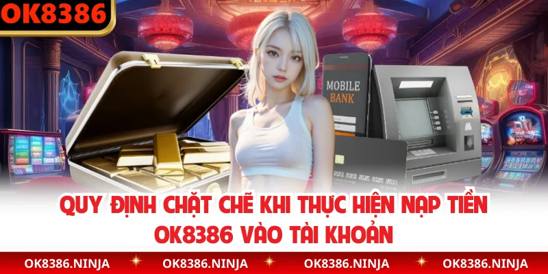 Quy định chặt chẽ khi thực hiện nạp tiền OK8386 vào tài khoản